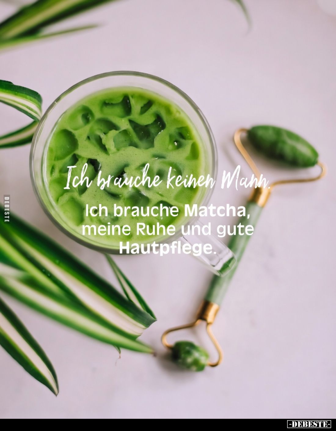 Ich brauche keinen Mann. Ich brauche Matcha, meine Ruhe und.. - Lustige Bilder | DEBESTE.de