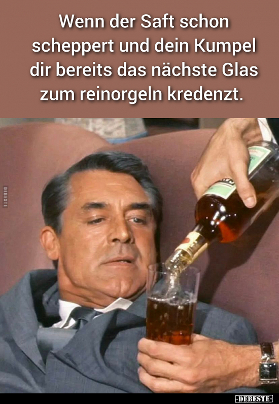 Wenn der Saft schon scheppert und dein Kumpel dir bereits.. - Lustige Bilder | DEBESTE.de