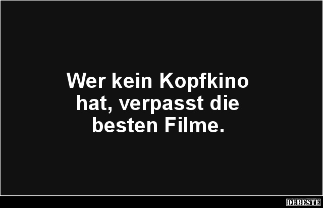 Wer kein Kopfkino hat, verpasst die besten Filme. - Lustige Bilder | DEBESTE.de