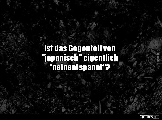 Ist das Gegenteil von "japanisch" eigentlich.. - Lustige Bilder | DEBESTE.de