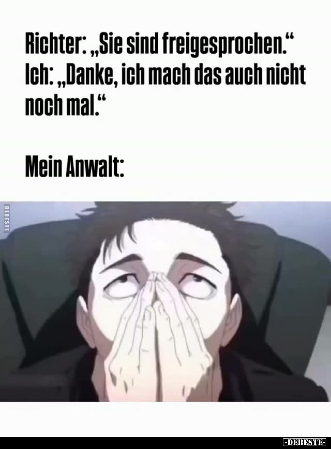 Richter: „Sie sind freigesprochen."
Ich: „Danke, ich mach das auch nicht noch mal."
Mein Anwalt:
