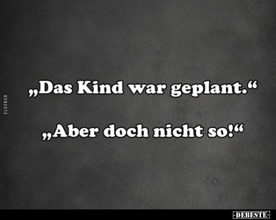 "Das Kind war geplant".. - Lustige Bilder | DEBESTE.de