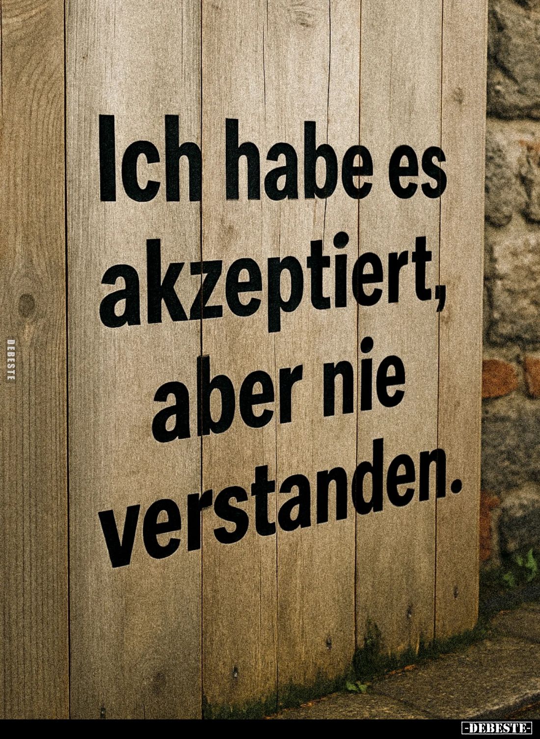Ich habe es akzeptiert, aber nie verstanden.