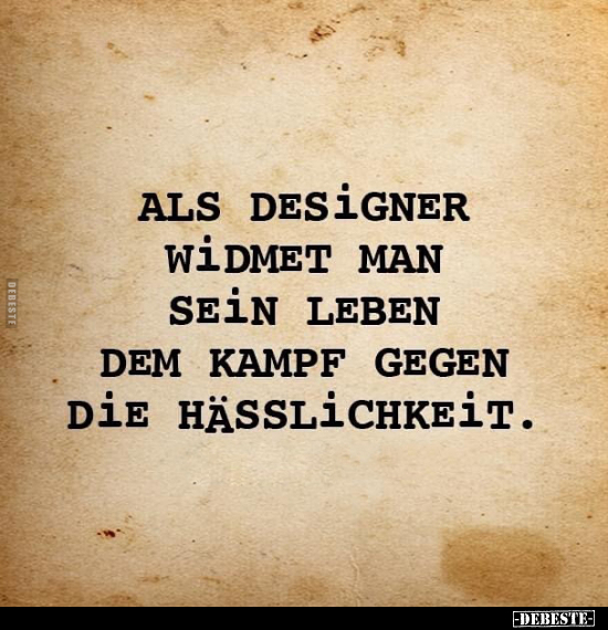 Als Designer widmet man sein Leben dem Kampf.. - Lustige Bilder | DEBESTE.de