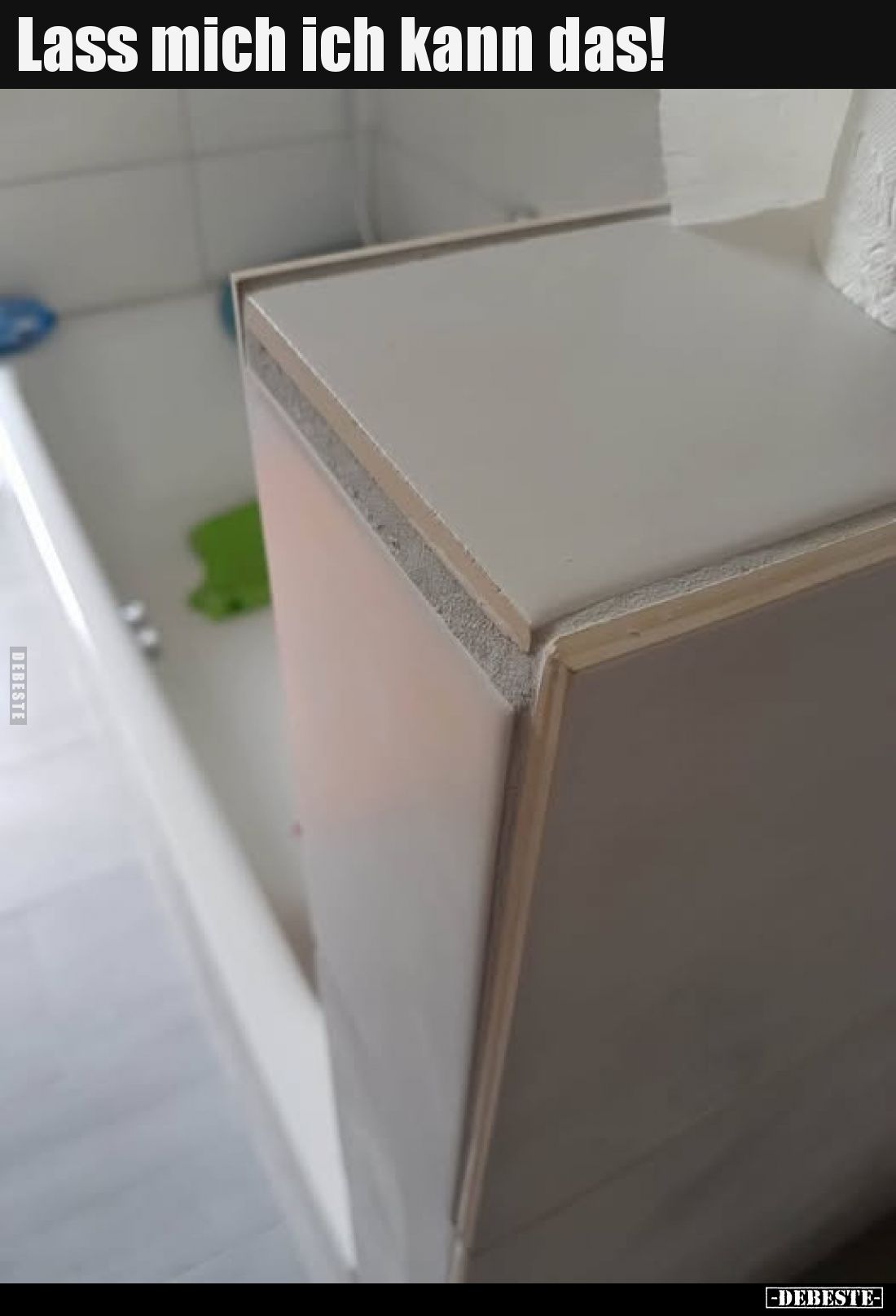 Lass mich ich kann das!