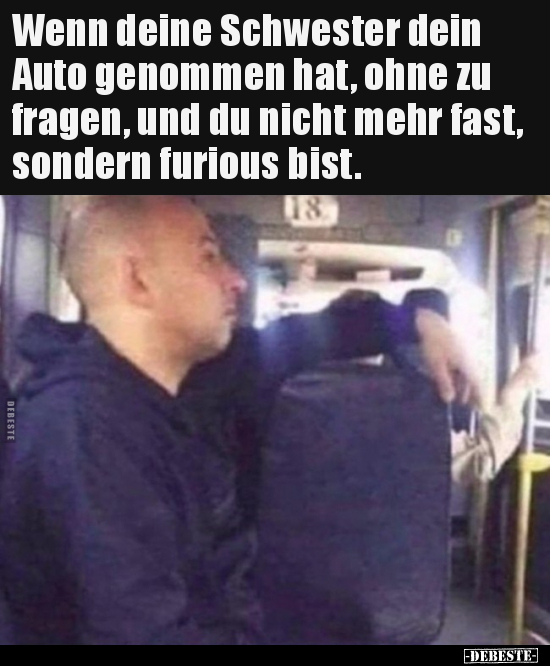 Wenn deine Schwester dein Auto genommen hat, ohne zu.. - Lustige Bilder | DEBESTE.de