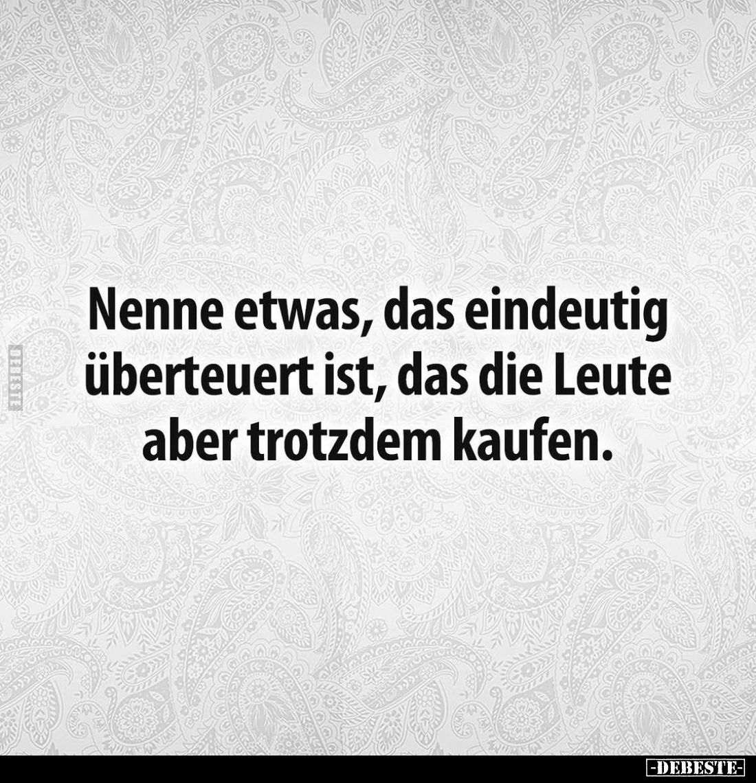 Nenne etwas, das eindeutig überteuert ist, das die Leute aber trotzdem kaufen.