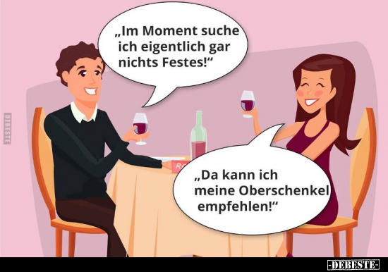"Im Moment suche ich eigentlich gar nichts Festes!".. - Lustige Bilder | DEBESTE.de