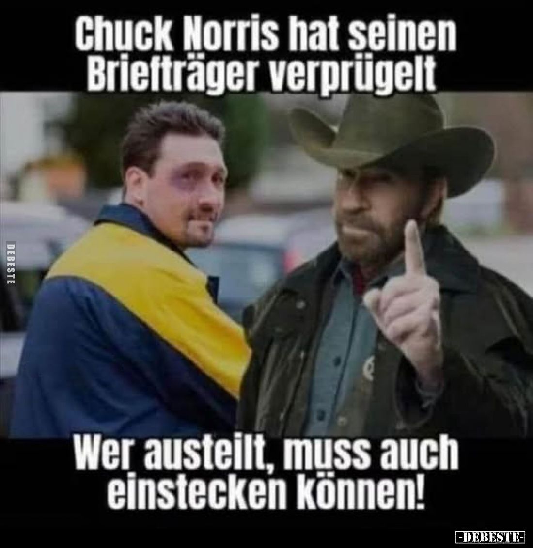Chuck Norris hat seinen Briefträger verprügelt
-
Wer austeilt, muss auch einstecken können!