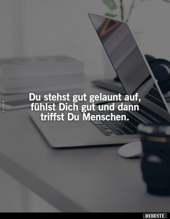 Du stehst gut gelaunt auf, fühlst Dich gut und dann triffst.. - Lustige Bilder | DEBESTE.de