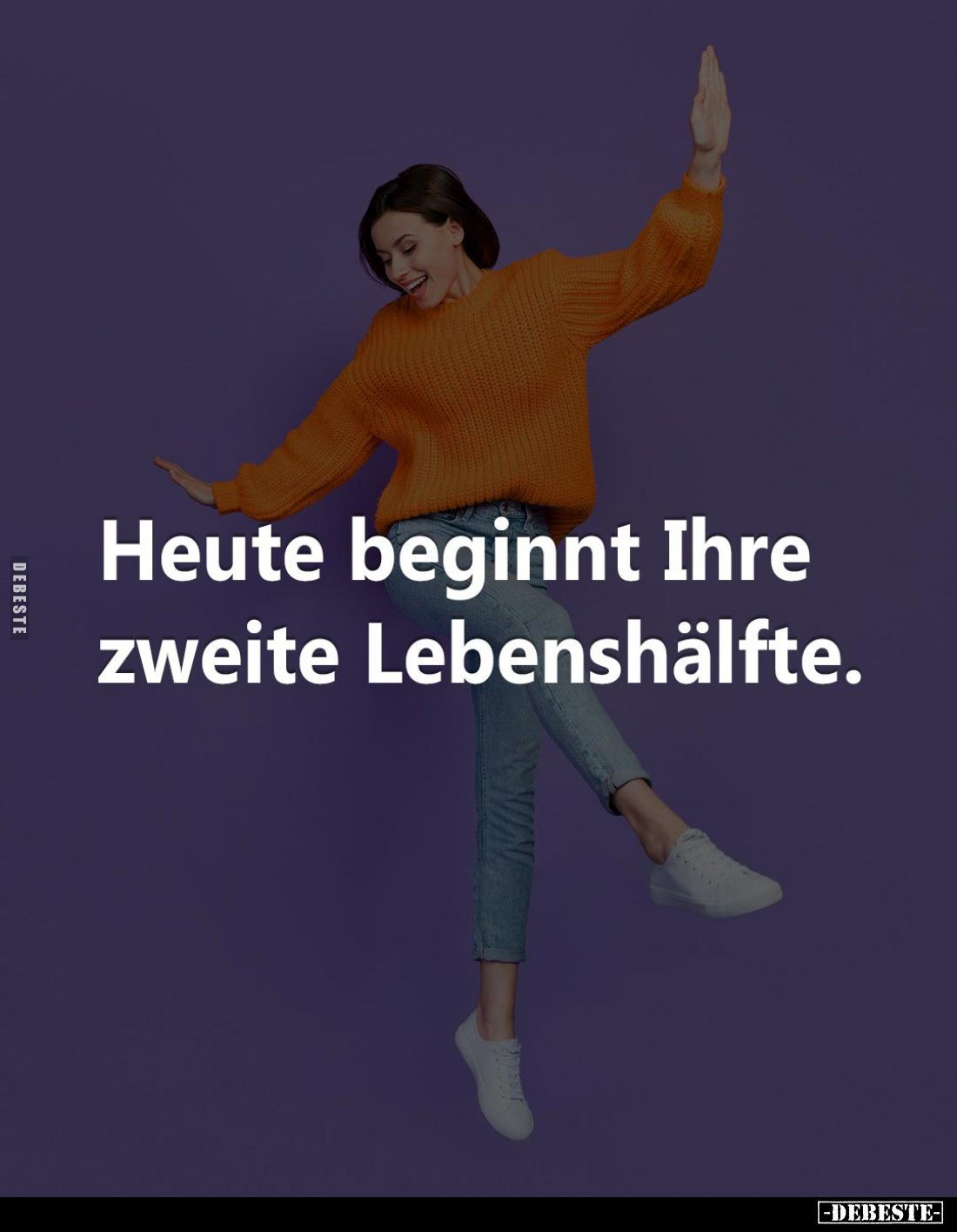 Heute beginnt Ihre zweite Lebenshälfte.