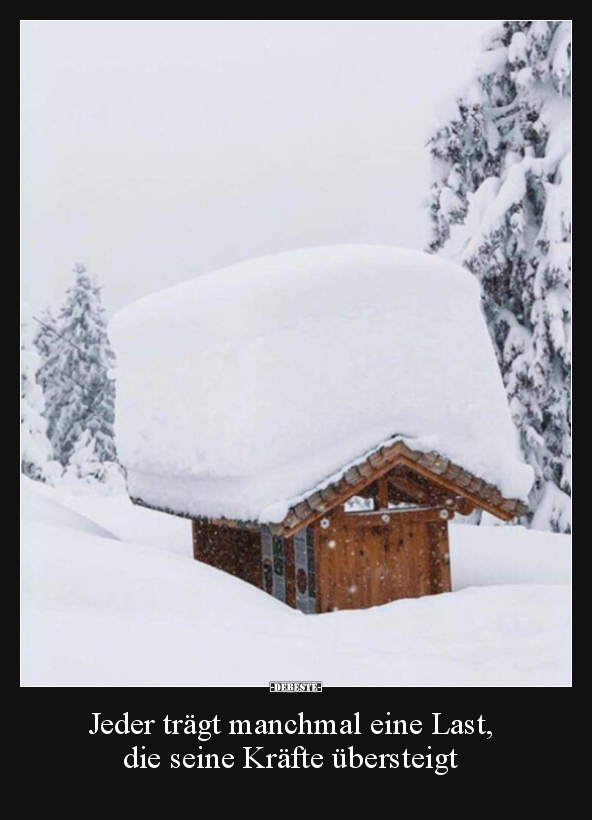 Jeder trägt manchmal eine Last, die seine Kräfte übersteigt