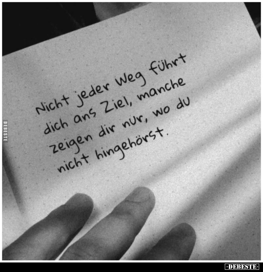 Nicht jeder Weg führt dich ans Ziel, manche zeigen dir nur, wo du nicht hingehörst.