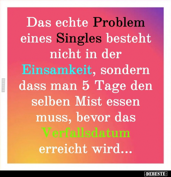 Das echte Problem eines Singles besteht nicht.. - Lustige Bilder | DEBESTE.de