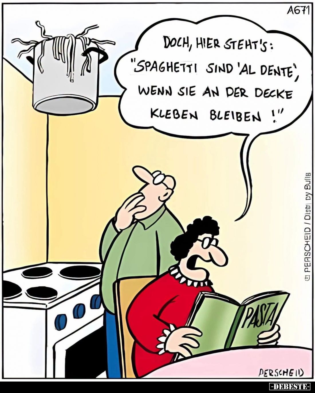 Doch, hier steht's:
"Spaghetti sind 'al dente', wenn sie an der Decke kleben bleiben!"