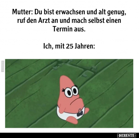 Mutter: Du bist erwachsen und alt genug, ruf den Arzt an.. - Lustige Bilder | DEBESTE.de