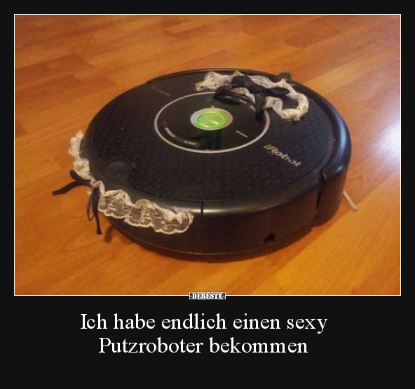 Ich habe endlich einen sexy Putzroboter bekommen.. - Lustige Bilder | DEBESTE.de