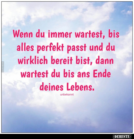 Wenn du immer wartest, bis alles perfekt passt.. - Lustige Bilder | DEBESTE.de