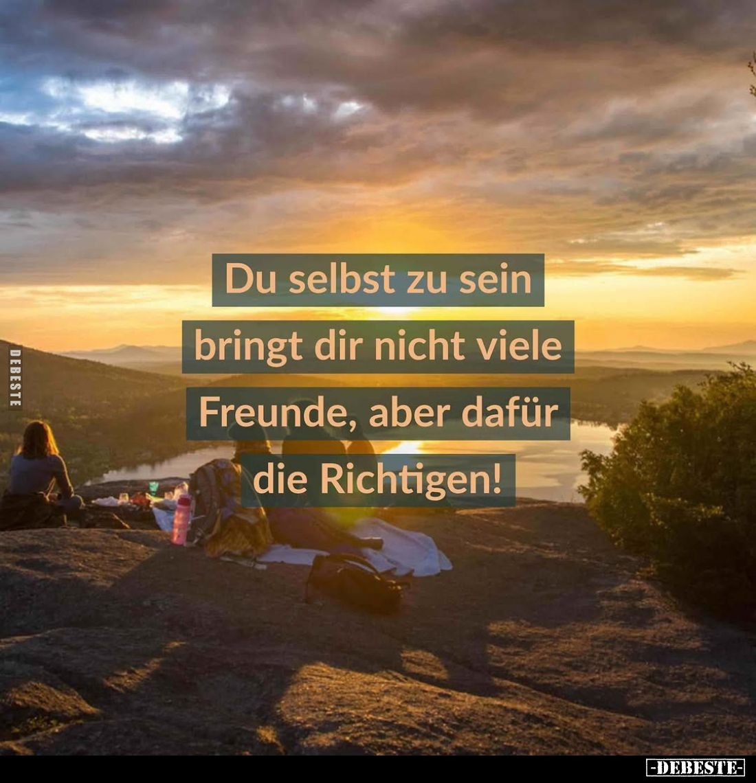 Du selbst zu sein
bringt dir nicht viele
Freunde, aber dafür
die Richtigen!