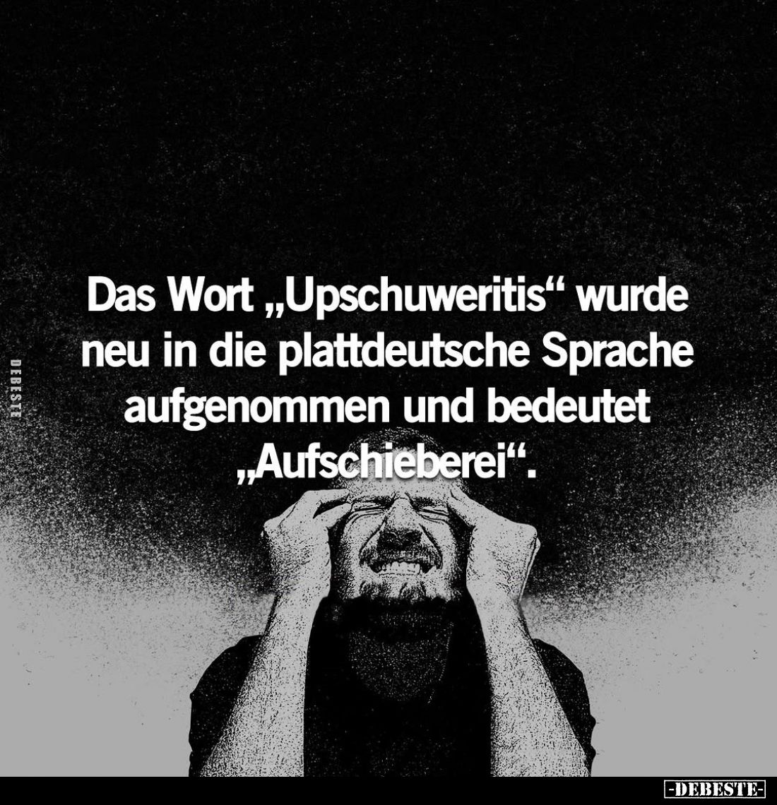 Das Wort "Upschuweritis" wurde neu in die plattdeutsche Sprache aufgenommen und bedeutet "Aufschieberei".