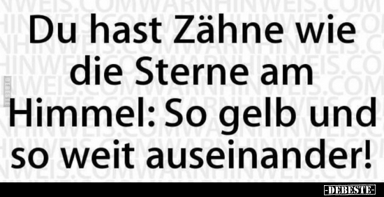 Du hast Zähne wie die Sterne am Himmel.. - Lustige Bilder | DEBESTE.de