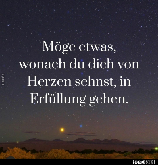 Möge etwas, wonach du dich von Herzen sehnst, in Erfüllung.. - Lustige Bilder | DEBESTE.de