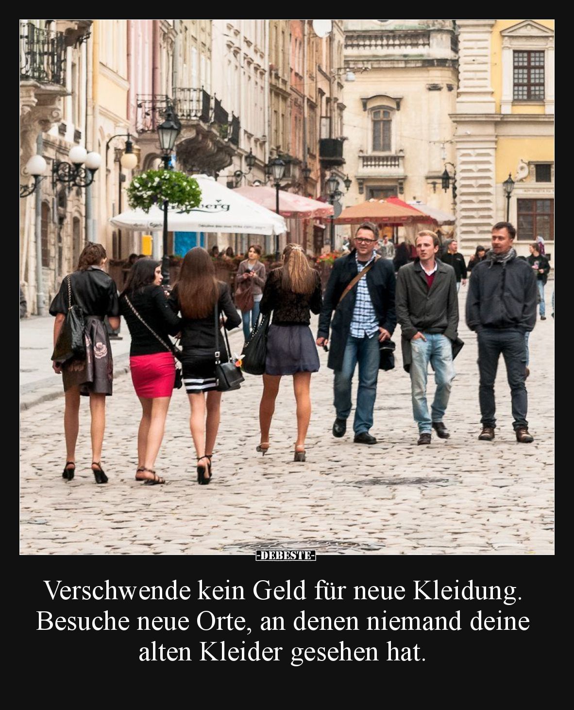 Verschwende kein Geld für neue Kleidung. Besuche neue Orte, an denen niemand deine alten Kleider gesehen hat.