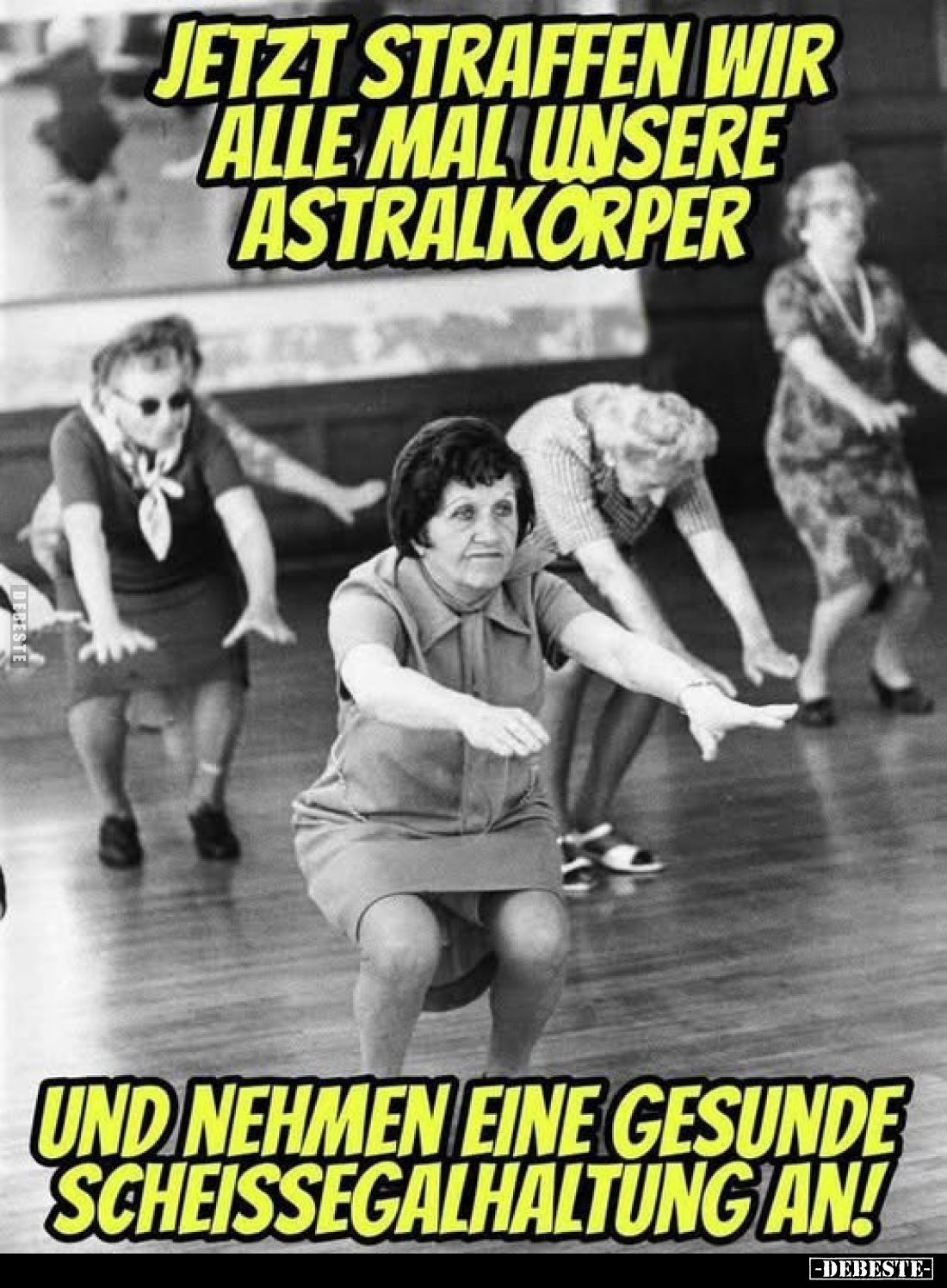 Jetzt straffen wir alle mal unsere Astralkörper

und nehmen eine gesunde Scheissegalhaltung an!