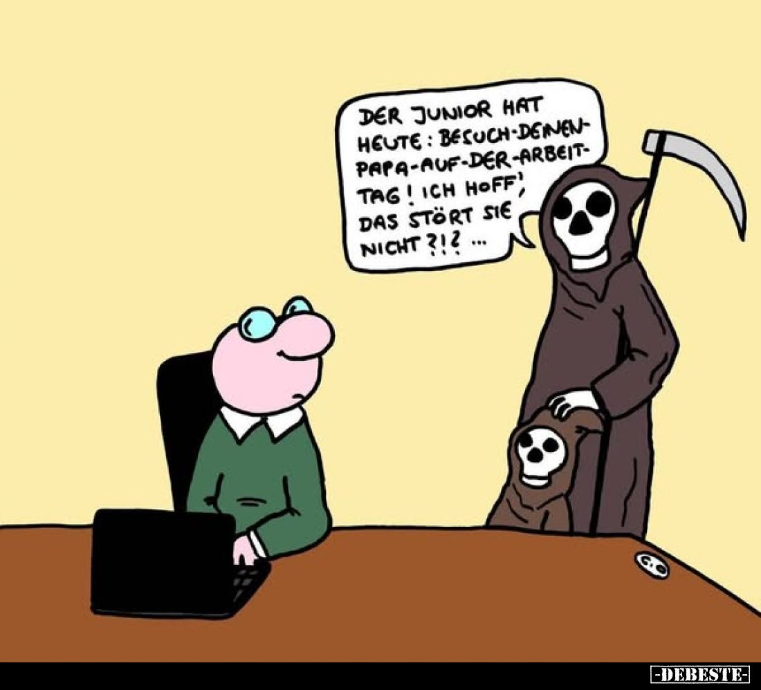 Der Junior hat heute: Besuch-Deinen-Papa-Auf-Der-Arbeit-Tag! Ich hoff' das stört sie nicht?!?