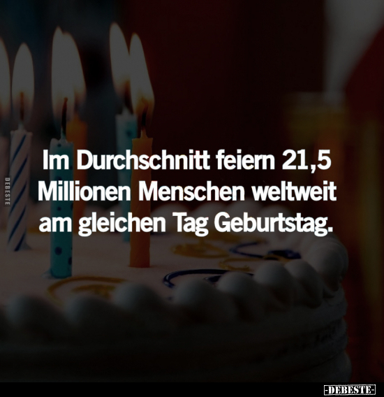 Im Durchschnitt feiern 21,5 Millionen Menschen.. - Lustige Bilder | DEBESTE.de