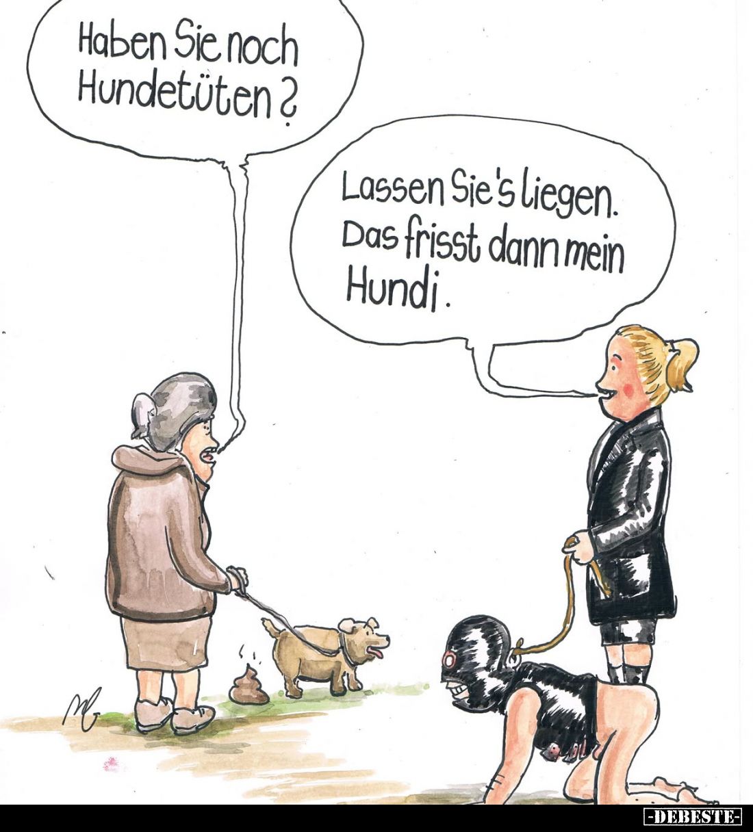 Haben Sie noch Hundetüten?
-
Lassen Sie's liegen. Das frisst dann mein Hundi.