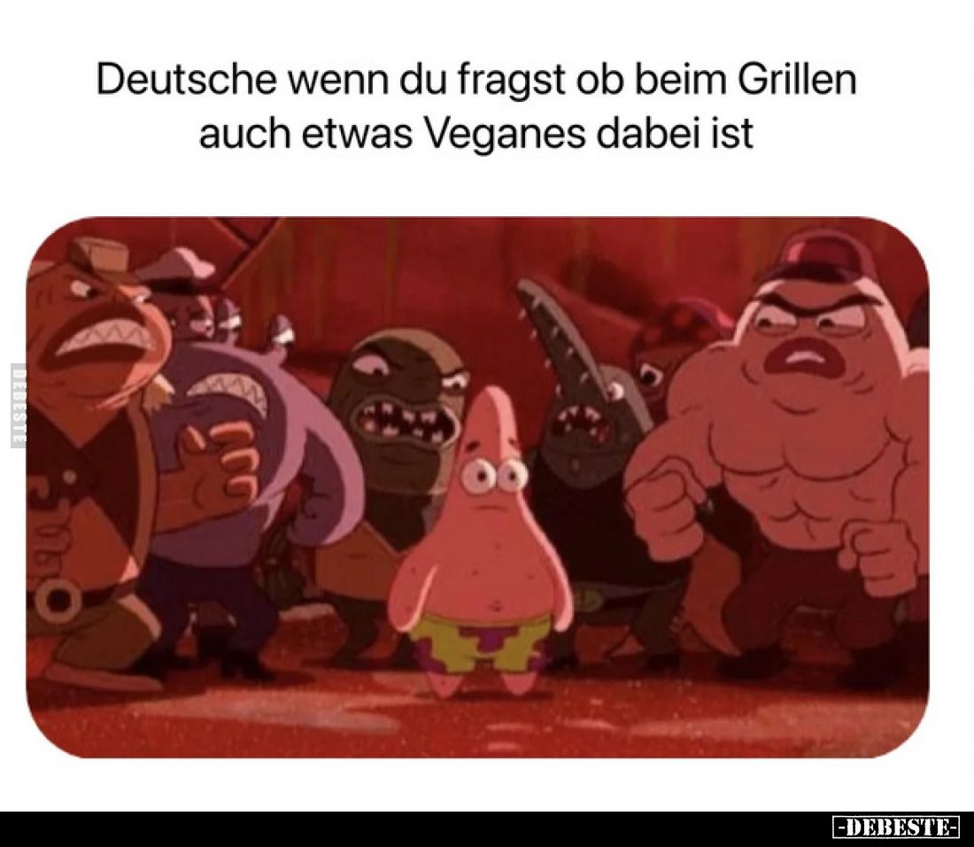 Deutsche wenn du fragst ob beim Grillen auch etwas Veganes dabei ist