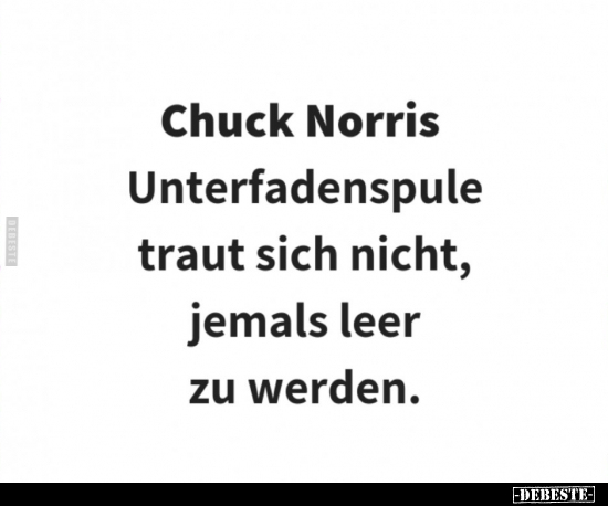 Chuck Norris Unterfadenspule traut sich nicht, jemals leer zu werden.. - Lustige Bilder | DEBESTE.de