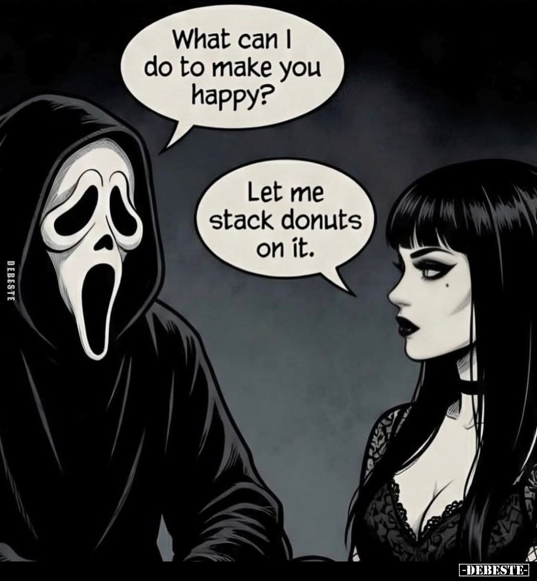 What can I do to make you happy? -
Let me stack donuts on it.