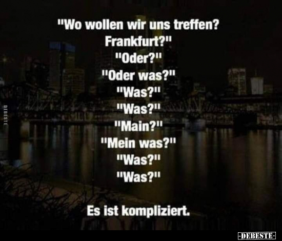 "Wo wollen wir uns treffen? Frankfurt?".. - Lustige Bilder | DEBESTE.de