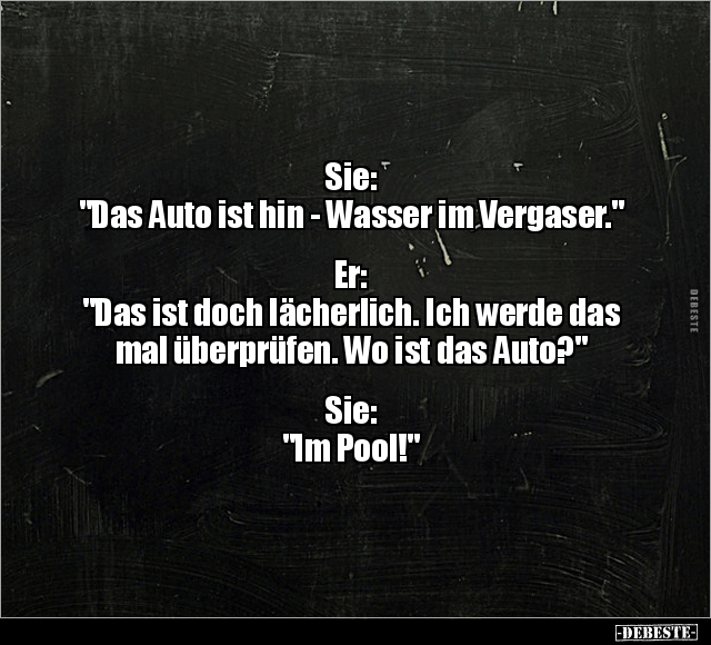 Sie: "Das Auto ist hin - Wasser im Vergaser.".. - Lustige Bilder | DEBESTE.de