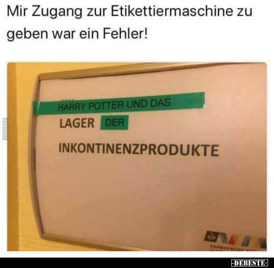 Mir Zugang zur Etikettiermaschine zu geben war ein.. - Lustige Bilder | DEBESTE.de