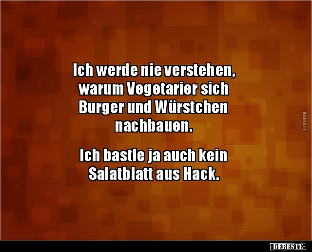 Ich werde nie verstehen, warum Vegetarier sich Burger.. - Lustige Bilder | DEBESTE.de