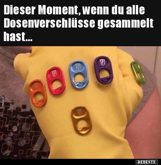 Dieser Moment, wenn du alle Dosenverschlüsse gesammelt.. - Lustige Bilder | DEBESTE.de