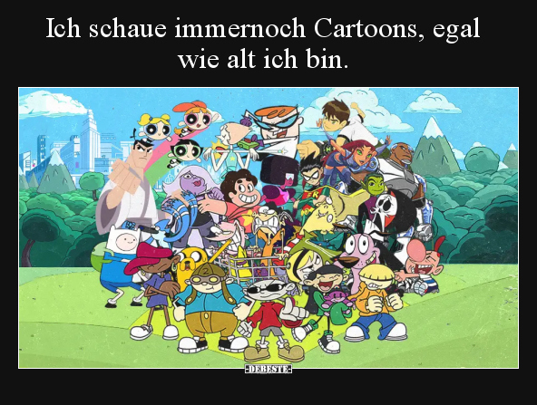 Ich schaue immernoch Cartoons, egal wie alt ich bin... - Lustige Bilder | DEBESTE.de