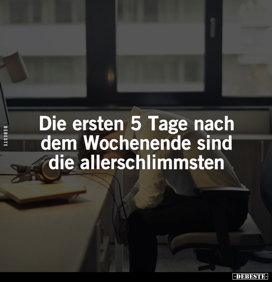 Die ersten 5 Tage nach dem Wochenende sind die allerschlimmsten.