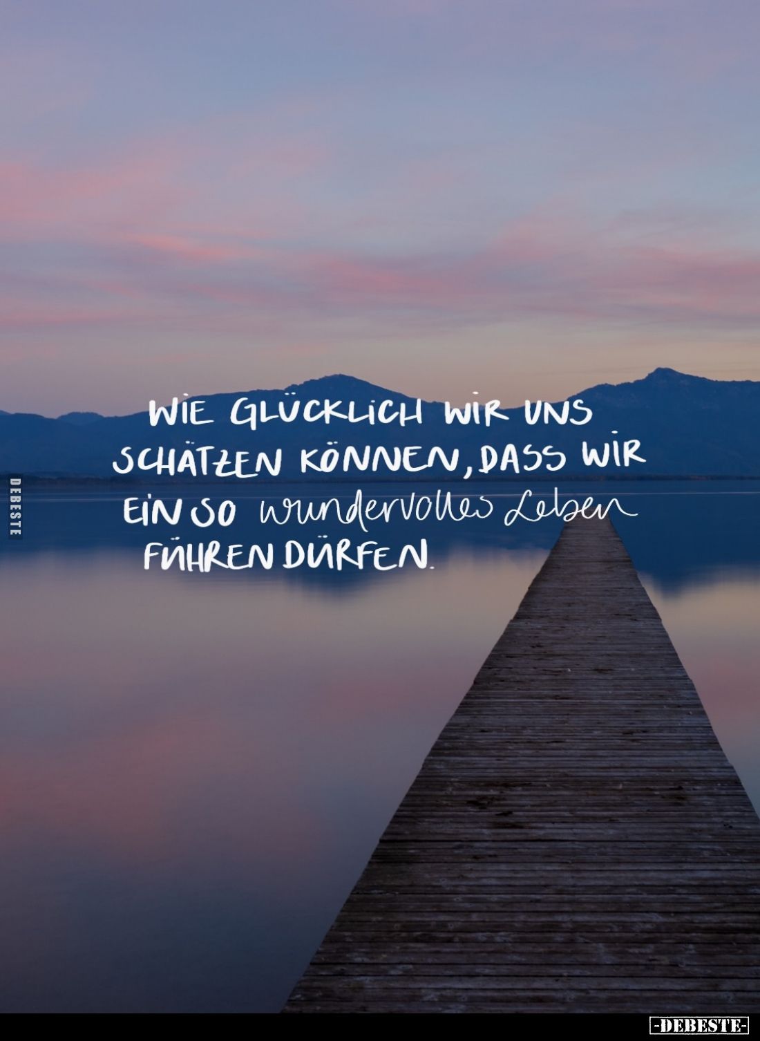 Wie glücklich wir uns schätzen können, dass wir ein so wundervolles Leben führen dürfen.