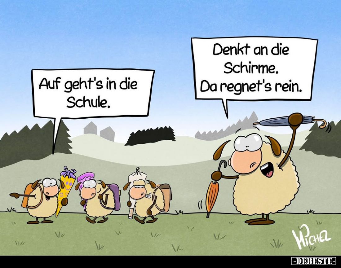 Auf geht's in die Schule. -
Denkt an die Schirme. Da regnet's rein.