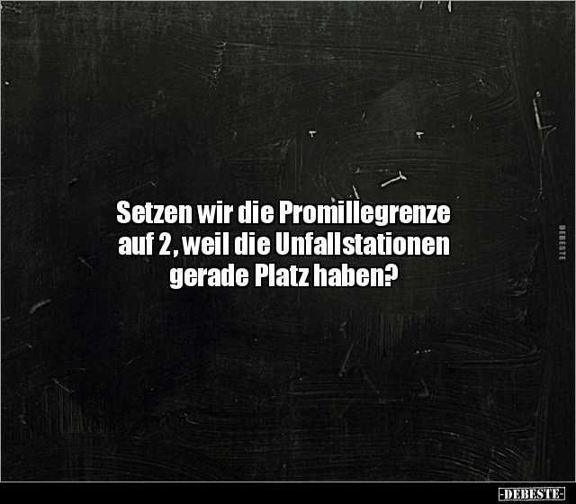 Setzen wir die Promillegrenze auf 2, weil die.. - Lustige Bilder | DEBESTE.de
