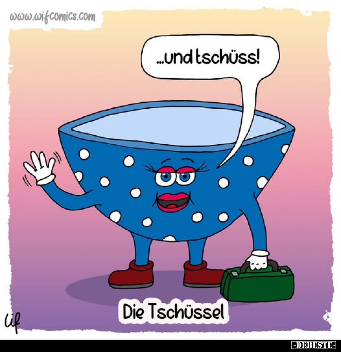 ...und tschüss!
Die Tschüssel