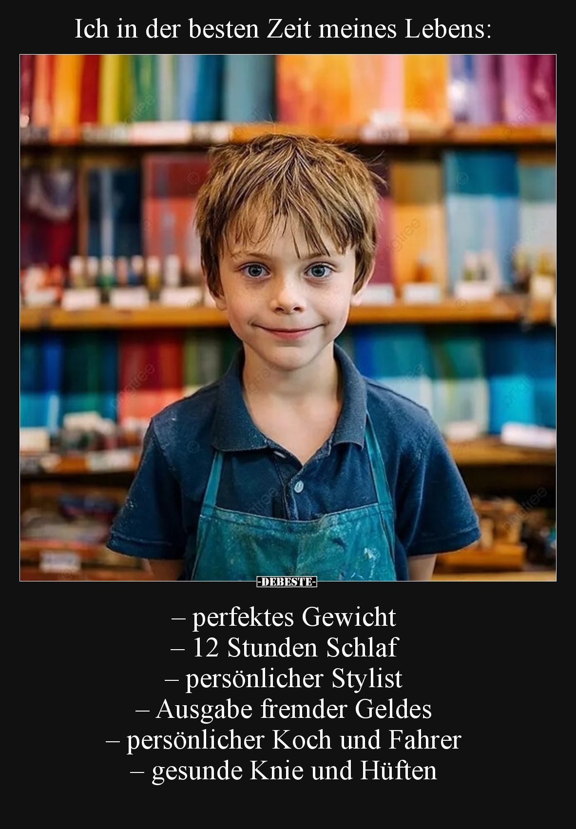 Ich in der besten Zeit meines Lebens:

– perfektes Gewicht
– 12 Stunden Schlaf
– persönlicher Stylist
– Ausgabe fremder ...