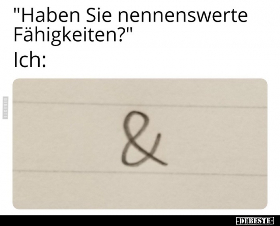 "Haben Sie nennenswerte Fähigkeiten?"..