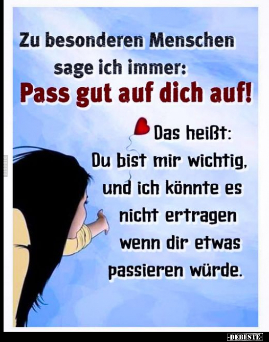 Zu besonderen Menschen sage ich immer: Pass gut auf dich.. - Lustige Bilder | DEBESTE.de