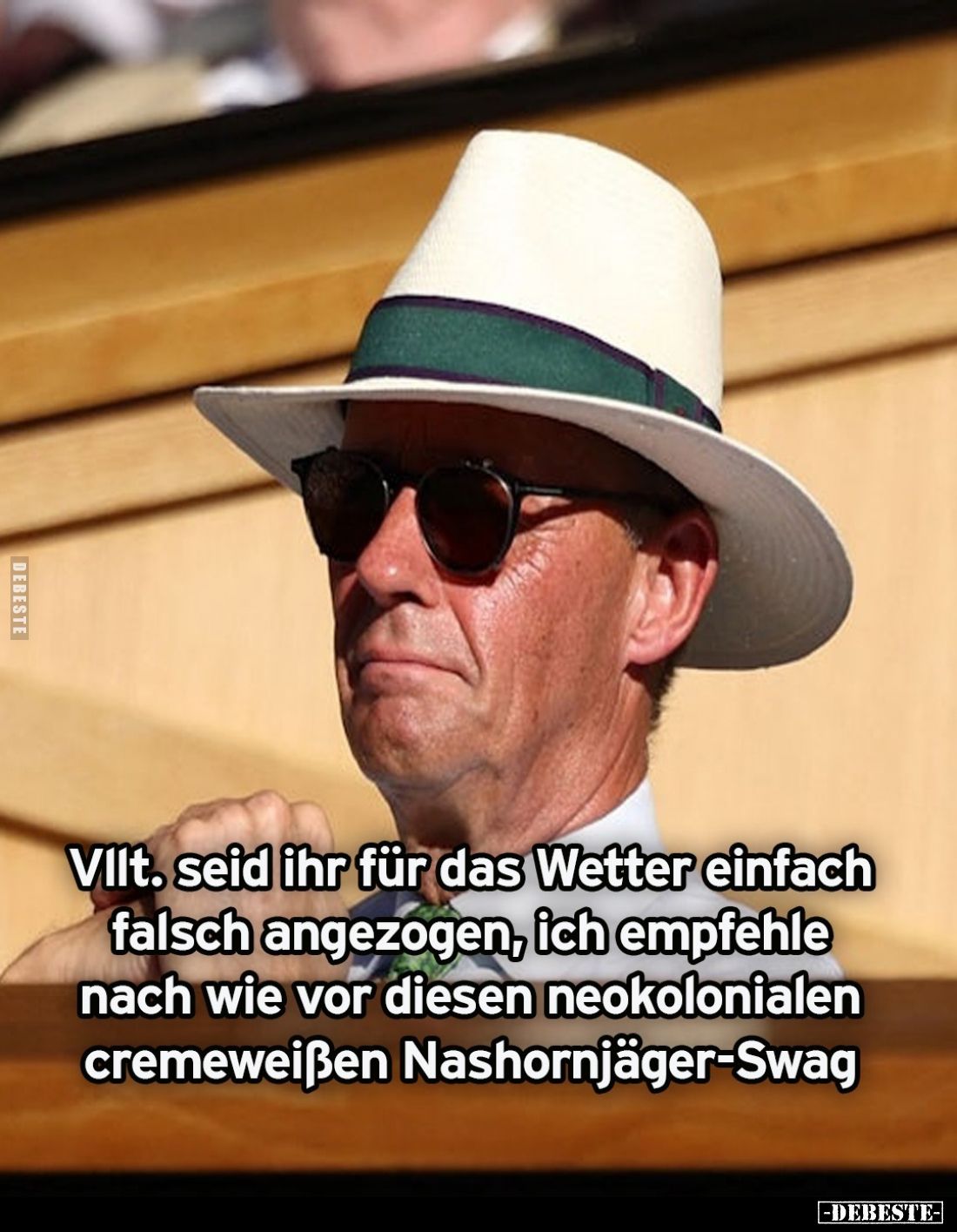 Vllt. seid ihr für das Wetter einfach falsch angezogen, ich empfehle nach wie vor diesen neokolonialen cremeweißen Nashornjäg...