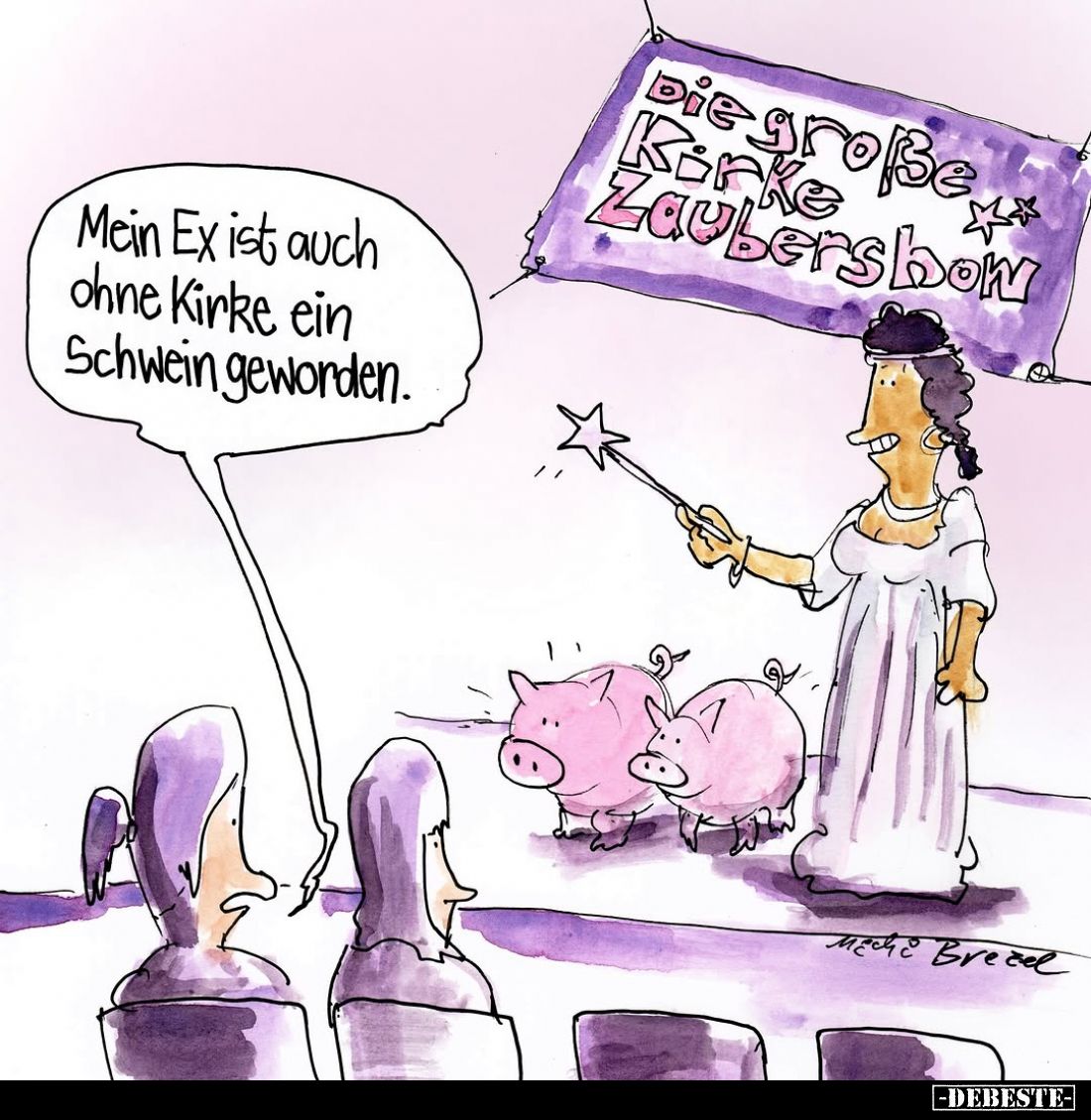 Mein Ex ist auch ohne Kirke ein Schwein geworden.